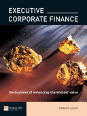 Executive corporate finance : the business of enhancing shareholder value /