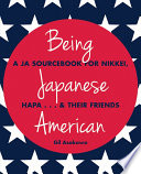 Being Japanese American : a JA sourcebook for Nikkei, Hapa-- & their friends /