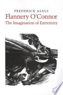 Flannery O'Connor, the imagination of extremity /