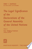 The Legal Significance of the Declarations of the General Assembly of the United Nations /