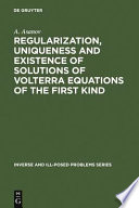 Regularization, uniqueness and existence of solutions of Volterra equations of the first kind /