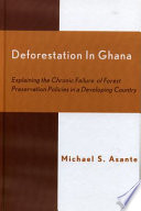 Deforestation in Ghana : explaining the chronic failure of forest preservation policies in a developing country /