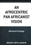 An Afrocentric pan Africanist vision : Afrocentric essays /