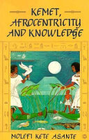 Kemet, Afrocentricity, and knowledge /