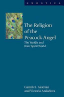 The religion of the Peacock Angel : the Yezidis and their spirt world /