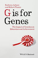 G is for genes : the impact of genetics on education and achievement /