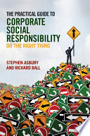 The practical guide to corporate social responsibility : do the right thing /