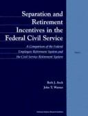 Separation and retirement incentives in the federal civil service : a comparison of the Federal Employees Retirement System and the Civil Service Retirement System /