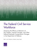 Federal civil service workforce : assessing the effects on retention of pay freezes, unpaid furloughs, and other federal-employee compensation changes in the department of defense /