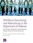 Workforce downsizing and restructuring in the Department of Defense : the Voluntary Separation Incentive Payment program versus involuntary separation /