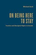 On being here to stay : treaties and Aboriginal rights in Canada /