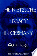 The Nietzsche legacy in Germany, 1890-1990 /