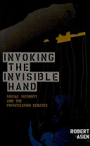 Invoking the invisible hand : social security and the privatization debates /