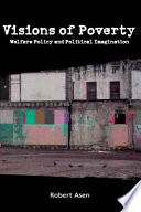 Visions of poverty : welfare policy and political imagination /
