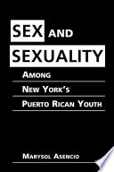 Sex and sexuality among New York's Puerto Rican youth /