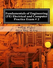 Fundamentals of engineering (FE) electrical and computer practice exam #2 : full length practice exam containing 110 solved problems based on NCEES® FE CBT specification version 9.4 /