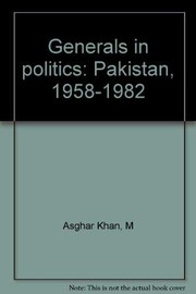 Generals in politics : Pakistan 1958-1982 /