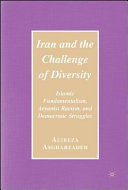 Iran and the challenge of diversity : Islamic fundamentalism, Aryanist racism, and democratic struggles /