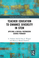 Teacher education to enhance diversity in STEM : applying a critical postmodern science pedagogy /