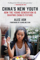China's new youth : how the young generation is shaping China's future /