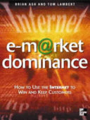 E-market dominance : how to use the internet to win and keep customers /