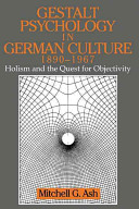Gestalt psychology in German culture, 1890-1967 : holism and the quest for objectivity /