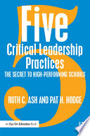 Five critical leadership practices : the secret to high-performing schools /
