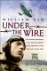 Under the wire : the wartime memoir of a Spitfire pilot, legendary escape artist and 'cooler king' /