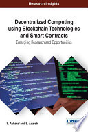 Decentralized computing using blockchain technologies and smart contracts : emerging research and opportunities /