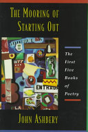 The mooring of starting out : the first five books of poetry /