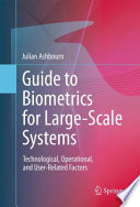 Guide to biometrics for large-scale systems : technological, operational, and user-related factors /