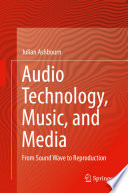 Audio Technology, Music, and Media : From Sound Wave to Reproduction /