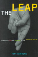 The leap : a memoir of love and madness in the Internet gold rush /