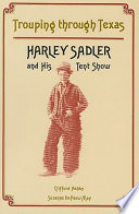 Trouping through Texas : Harley Sadler and his tent show /