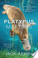 Platypus matters : the extraordinary story of Australian mammals /