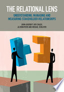 The relational lens : understanding, measuring and managing stakeholder relationships /