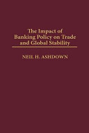 The impact of banking policy on trade and global stability /