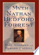 The myth of Nathan Bedford Forrest /