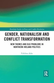 Gender, nationalism and conflict transformation : new themes and old problems in Northern Ireland politics /