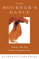 The mourner's dance : what we do when people die /