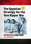 The Egyptian strategy for the Yom Kippur war : an analysis /