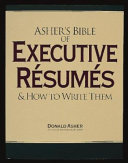 Asher's bible of executive résumés and how to write them /