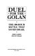 Duel for the Golan : the 100-hour battle that saved Israel /