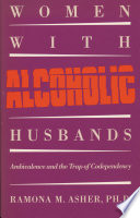 Women with alcoholic husbands : ambivalence and the trap of codependency /