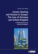 Islamic banking and finance in Europe : the case of Germany and United Kingdom : a theoretical and an empirical analysis /