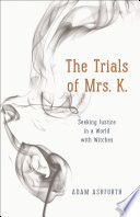 The trials of Mrs. K. : seeking justice in a world with witches /