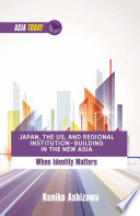 Japan, the US, and regional institution-building in the new Asia : when identity matters /