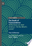 The Death of Transcendence : Reflections on Jean Améry's "At the Mind's Limits" /