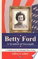 Betty Ford : a symbol of strength /