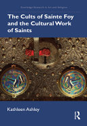 The cults of Sainte Foy and the cultural work of saints /